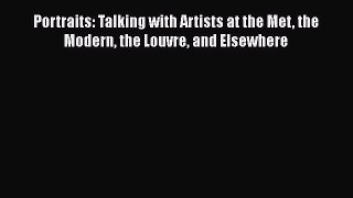 Download Portraits: Talking with Artists at the Met the Modern the Louvre and Elsewhere PDF