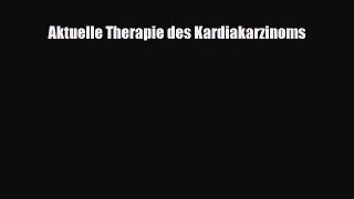 Download Aktuelle Therapie des Kardiakarzinoms PDF Online