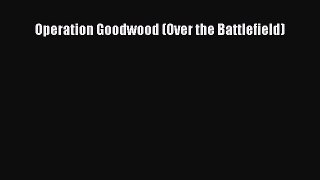 Download Operation Goodwood (Over the Battlefield) PDF Online