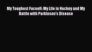 Download My Toughest Faceoff: My Life in Hockey and My Battle with Parkinson's Disease PDF