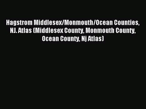 Read Hagstrom Middlesex/Monmouth/Ocean Counties NJ. Atlas (Middlesex County Monmouth County