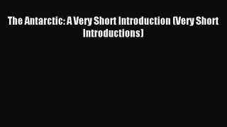 Read The Antarctic: A Very Short Introduction (Very Short Introductions) ebook textbooks