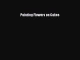 Read Painting Flowers on Cakes Ebook Free