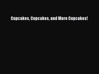 Read Cupcakes Cupcakes and More Cupcakes! Ebook Free