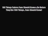Read 100 Things Sabres Fans Should Know & Do Before They Die (100 Things...Fans Should Know)