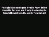 [PDF] Facing Evil: Confronting the Dreadful Power Behind Genocide Terroism and Cruelty (Confronting
