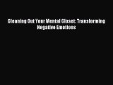 Read Cleaning Out Your Mental Closet: Transforming Negative Emotions Ebook Free