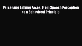 Download Perceiving Talking Faces: From Speech Perception to a Behavioral Principle PDF Online