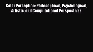 Download Color Perception: Philosophical Psychological Artistic and Computational Perspectives