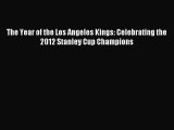 Read The Year of the Los Angeles Kings: Celebrating the 2012 Stanley Cup Champions ebook textbooks