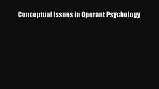 Read Conceptual Issues in Operant Psychology Ebook Free
