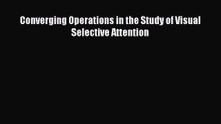 Read Converging Operations in the Study of Visual Selective Attention Ebook Free