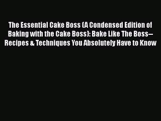 Read The Essential Cake Boss (A Condensed Edition of Baking with the Cake Boss): Bake Like