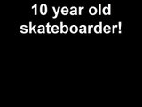 10 year old skateboarder!