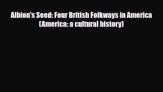 Read Albion's Seed: Four British Folkways in America (America: a cultural history) Ebook Free