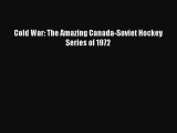 Read Cold War: The Amazing Canada-Soviet Hockey Series of 1972 ebook textbooks