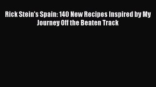 Download Rick Stein's Spain: 140 New Recipes Inspired by My Journey Off the Beaten Track PDF