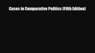 Read Cases in Comparative Politics (Fifth Edition) Ebook Free