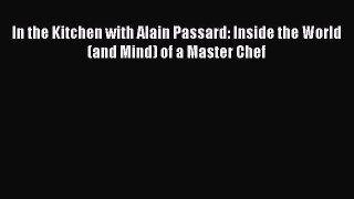 Download In the Kitchen with Alain Passard: Inside the World (and Mind) of a Master Chef PDF