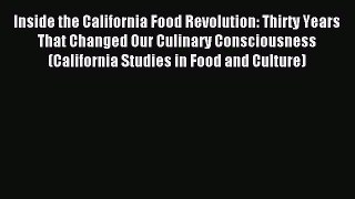 Download Inside the California Food Revolution: Thirty Years That Changed Our Culinary Consciousness