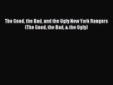 Read The Good the Bad and the Ugly New York Rangers (The Good the Bad & the Ugly) PDF Free