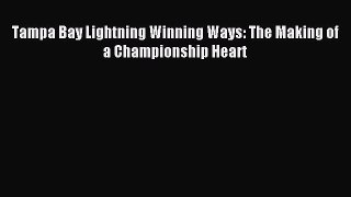 Download Tampa Bay Lightning Winning Ways: The Making of a Championship Heart Ebook PDF