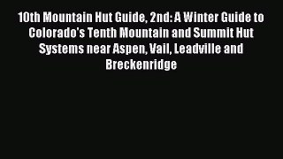 Read 10th Mountain Hut Guide 2nd: A Winter Guide to Colorado's Tenth Mountain and Summit Hut
