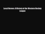 Read Local Heroes: A History of the Western Hockey League PDF Online