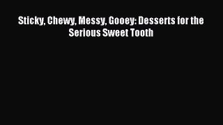 Read Sticky Chewy Messy Gooey: Desserts for the Serious Sweet Tooth Ebook Free
