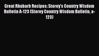 Read Great Rhubarb Recipes: Storey's Country Wisdom Bulletin A-123 (Storey Country Wisdom Bulletin