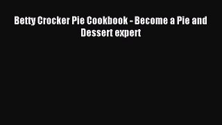 Read Betty Crocker Pie Cookbook - Become a Pie and Dessert expert Ebook Free