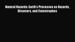 Read Natural Hazards: Earth's Processes as Hazards Disasters and Catastrophes PDF Online