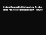 Read National Geographic Kids Everything Weather: Facts Photos and Fun that Will Blow You Away
