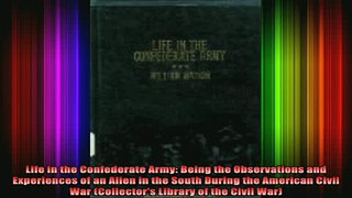 READ book  Life in the Confederate Army Being the Observations and Experiences of an Alien in the Full Free