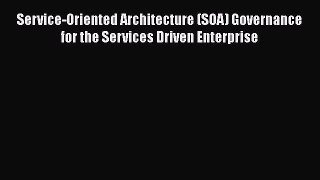 [Read] Service-Oriented Architecture (SOA) Governance for the Services Driven Enterprise Ebook