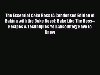 Read The Essential Cake Boss (A Condensed Edition of Baking with the Cake Boss): Bake Like