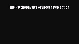 Read The Psychophysics of Speech Perception Ebook Free