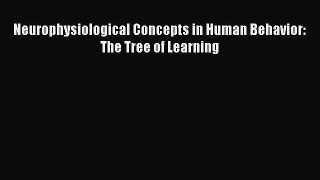 Read Neurophysiological Concepts in Human Behavior: The Tree of Learning Ebook Free