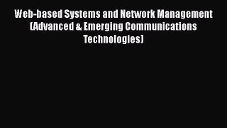 [Read] Web-based Systems and Network Management (Advanced & Emerging Communications Technologies)