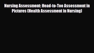Read Nursing Assessment: Head-to-Toe Assessment in Pictures (Health Assessment in Nursing)
