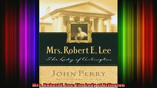 READ book  Mrs Robert E Lee The Lady of Arlington Full EBook