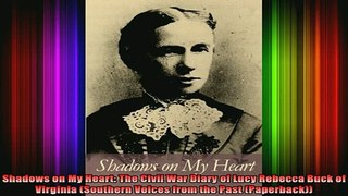 READ book  Shadows on My Heart The Civil War Diary of Lucy Rebecca Buck of Virginia Southern Voices Full EBook