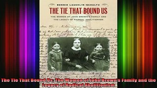 Free Full PDF Downlaod  The Tie That Bound Us The Women of John Browns Family and the Legacy of Radical Full Free