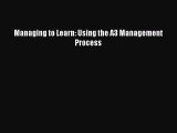 [PDF] Managing to Learn: Using the A3 Management Process  Full EBook
