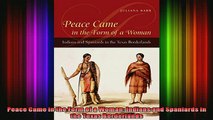 DOWNLOAD FREE Ebooks  Peace Came in the Form of a Woman Indians and Spaniards in the Texas Borderlands Full Ebook Online Free