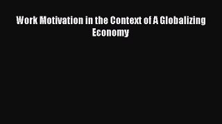 Read Work Motivation in the Context of A Globalizing Economy Ebook Free