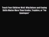 Read Teach Your Children Well: Why Values and Coping Skills Matter More Than Grades Trophies