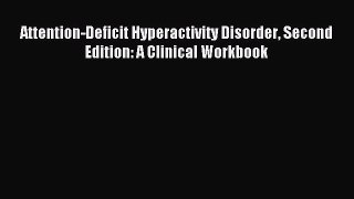 Download Attention-Deficit Hyperactivity Disorder Second Edition: A Clinical Workbook PDF Free