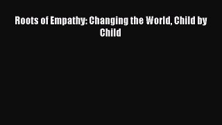 Download Roots of Empathy: Changing the World Child by Child PDF Free