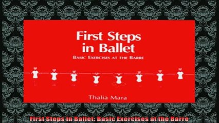 Free PDF Downlaod  First Steps in Ballet Basic Exercises at the Barre  BOOK ONLINE